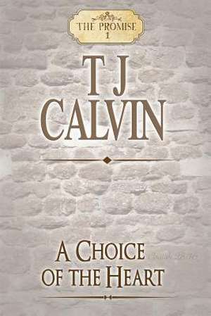 A Choice of the Heart de Tj Calvin