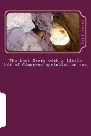 The Lori Story with a Little Bit of Cimarron Sprinkled on Top de Lori Vekre