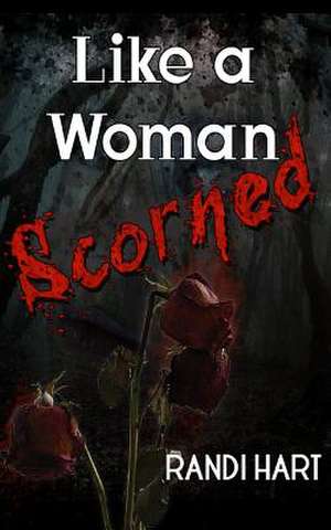 Like a Woman Scorned de Randi Hart