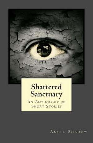 Shattered Sanctuary de Angel Shadow