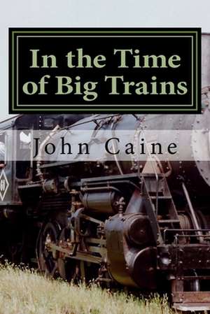 In the Time of Big Trains de John Caine