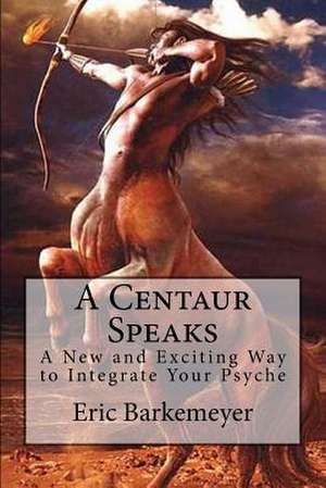 A Centaur Speaks de Eric Barkemeyer