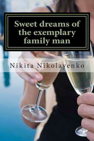 Sweet Dreams of the Exemplary Family Man de Nikita Alfredovich Nikolayenko