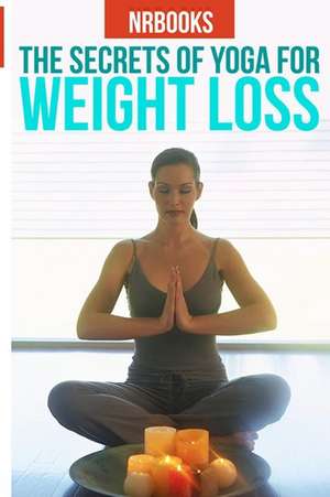 The Secret of Yoga for Weight Loss de Nrbooks Nrbooks