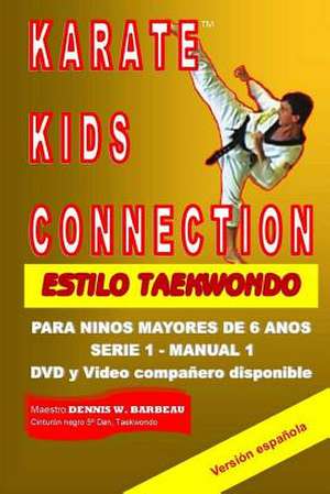 Karate Kids Connection-Tae Kwon Do Style de Dennis W. Barbeau