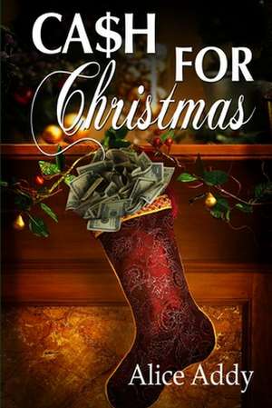 Cash for Christmas de Alice Addy