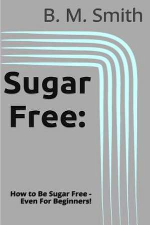 Sugar Free de B. M. Smith