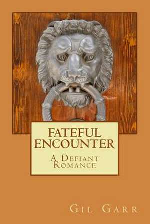 Fateful Encounter a Defiant Romance de Gil Garr