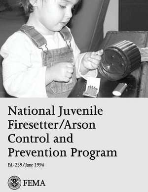 National Juvenile Firesetter/Arson Control and Prevention Program de U. S. Department of Homeland Security