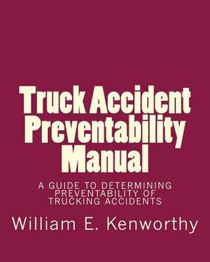 Truck Accident Preventability Manual de William E. Kenworthy