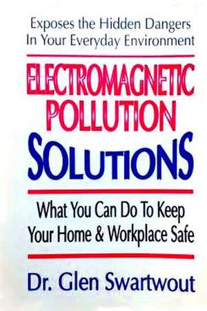 Electromagnetic Pollution Solutions de Glen Swartwout