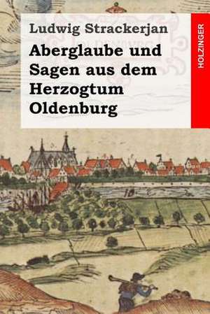 Aberglaube Und Sagen Aus Dem Herzogtum Oldenburg de Ludwig Strackerjan