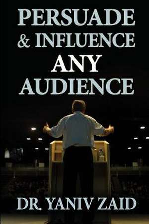 Persuade and Influence Any Audience de Yaniv Zaid