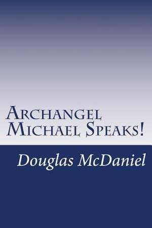 Archangel Michael Speaks! de Douglas McDaniel