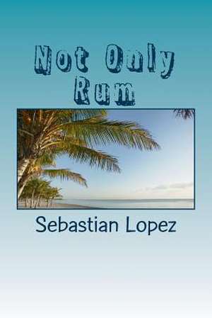 Not Only Rum de MR Sebastian J. Lopez