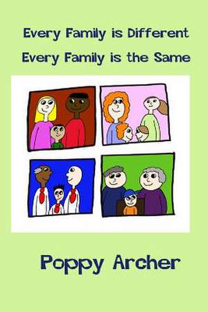 Every Family Is Different. Every Family Is the Same de Poppy Archer