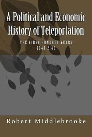 A Political and Economic History of Teleportation de Robert Middlebrooke