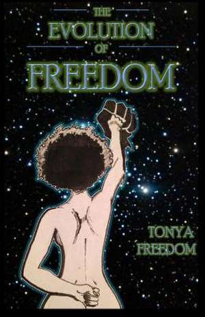 The Evolution of Freedom de Tonya Freedom