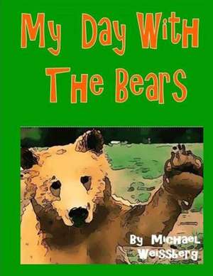 My Day with the Bears de Michael Weissberg