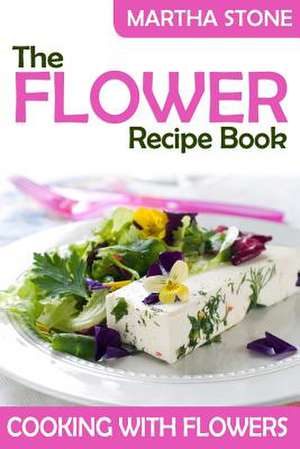 The Flower Recipe Book de Martha Stone