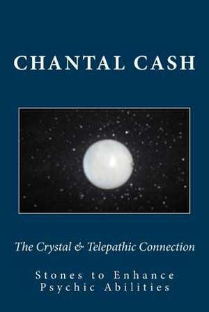 The Crystal & Telepathic Connection de Chantal Cash