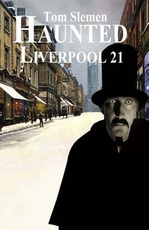 Haunted Liverpool 21 de Tom Slemen