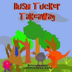 Bush Tucker Takeaway de Karen Herps