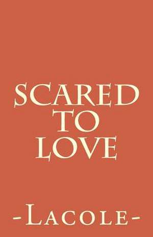 Scared to Love de Lacole