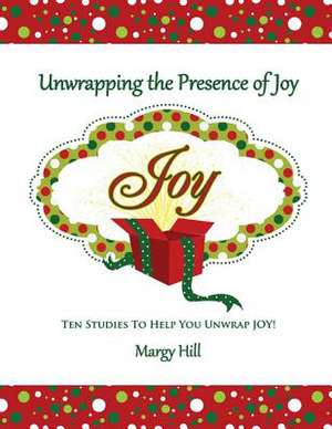 Unwrapping the Presence of Joy de Margy Hill