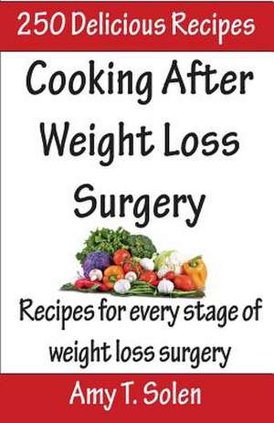 Cooking After Weight Loss Surgery de Amy T. Solen