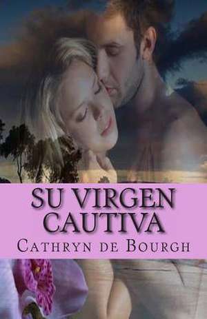 Su Virgen Cautiva de Cathryn De Bourgh