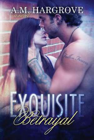 Exquisite Betrayal de A. M. Hargrove