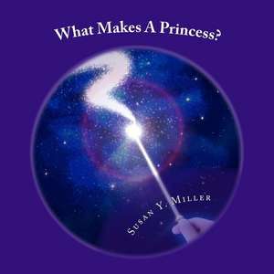 What Makes a Princess? de Susan y. Miller