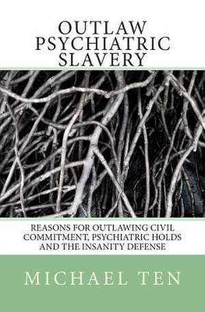 Outlaw Psychiatric Slavery (First Edition) de Michael Ten