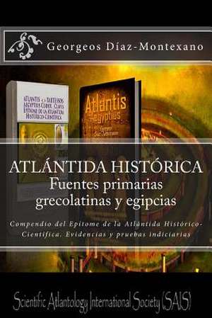 Atlantida Historica. Fuentes Primarias Grecolatinas y Egipcias de Georgeos Diaz-Montexano