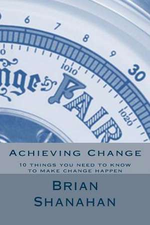 Achieving Change de Brian Shanahan