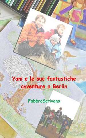 Yani E Le Sue Fantastiche Avventure a Berlin de Fabrizio Manili