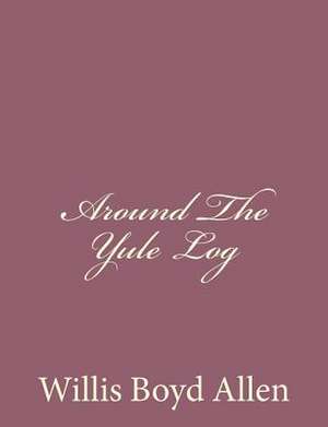 Around the Yule Log de Willis Boyd Allen