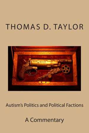 Autism's Politics and Political Factions de MR Thomas D. Taylor