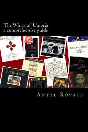 The Wines of Umbria de MR Antal Kovacs