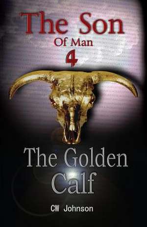 The Son of Man Four, the Golden Calf de C. W. Johnson