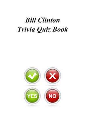 Bill Clinton Trivia Quiz Book de Trivia Quiz Book