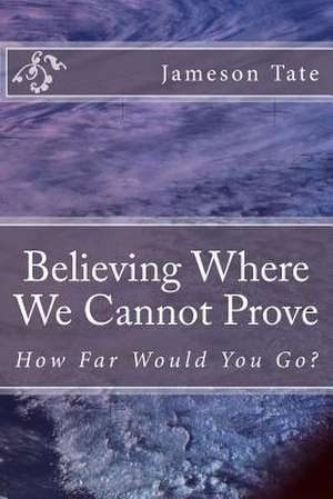 Believing Where We Cannot Prove de Jameson Tate