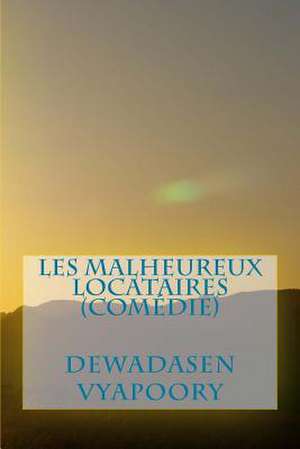 Les Malheureux Locataires (Comedie) de Dewadasen Vyapoory