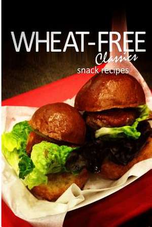 Wheat-Free Classics - Snack Recipes de Wheat-Free Classics Books