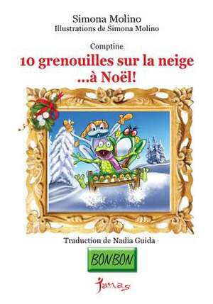 10 Grenouilles Sur La Neige...a Noel! de Simona Molino