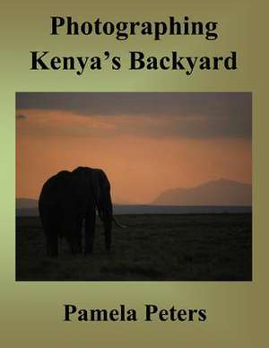 Photographing Kenya's Backyard de Pamela Peters