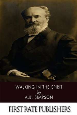 Walking in the Spirit de A. B. Simpson