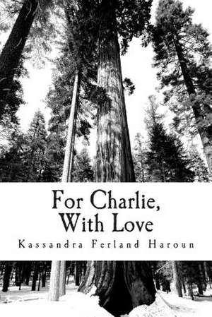 For Charlie, with Love de Kassandra Ferland Haroun