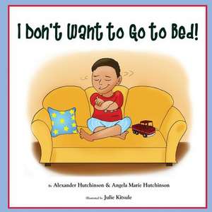 I Don't Want to Go to Bed! de Alexander Hutchinson